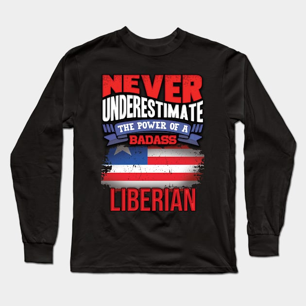 Never Underestimate The Power Of A Badass Liberian - Gift For Liberian With Liberian Flag Heritage Roots From Liberia Long Sleeve T-Shirt by giftideas